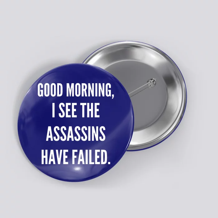 Good Morning I See The Assassins Have Failed. Button