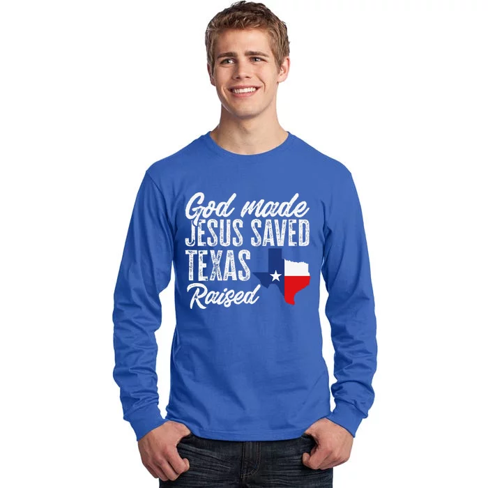 God Made Jesus Saved Texas Raised Texas Pride State Tall Long Sleeve T-Shirt