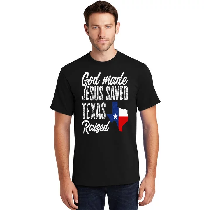 God Made Jesus Saved Texas Raised Texas Pride State Tall T-Shirt