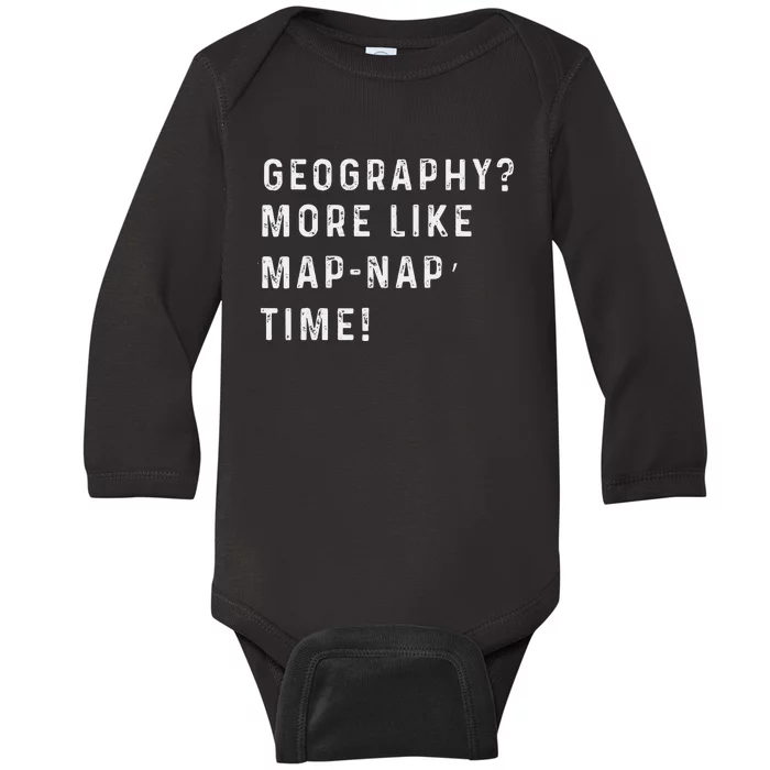 Geography More Like ‘Mapnap’ Time! Back To School Teacher Baby Long Sleeve Bodysuit