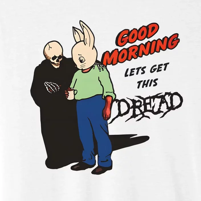 Good Morning Lets Get This Dread ChromaSoft Performance T-Shirt