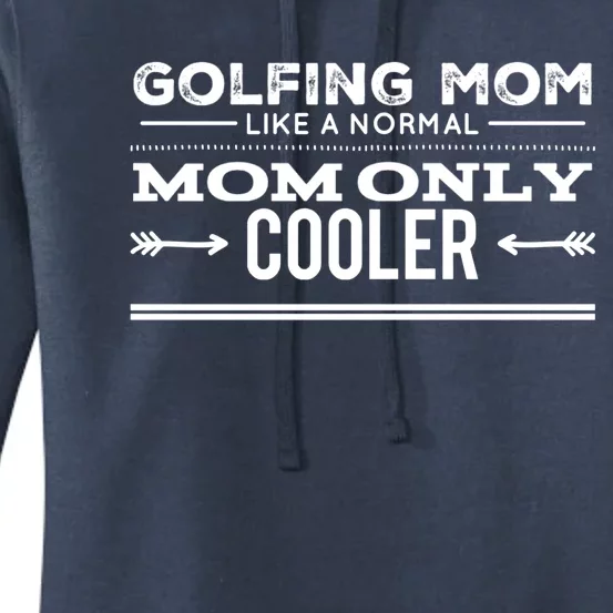 Golfing Mom Like A Normal Mom Only Cooler Funny Golf Mom Cool Gift Women's Pullover Hoodie