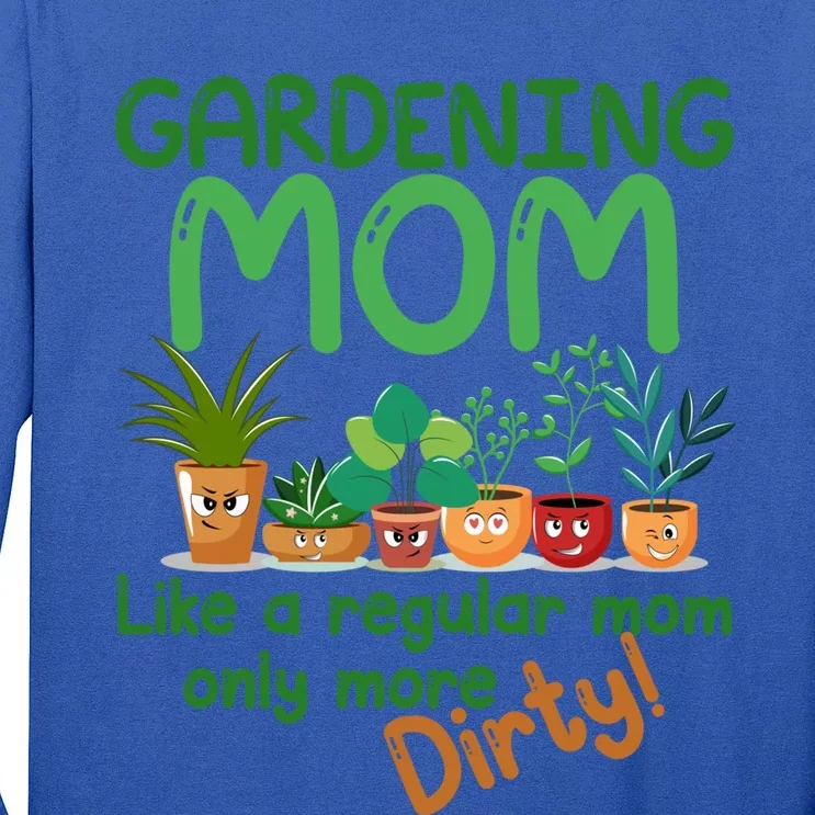 Gardening Mom Like A Regular Mom But More Dirty Plant Lady Gift Long Sleeve Shirt