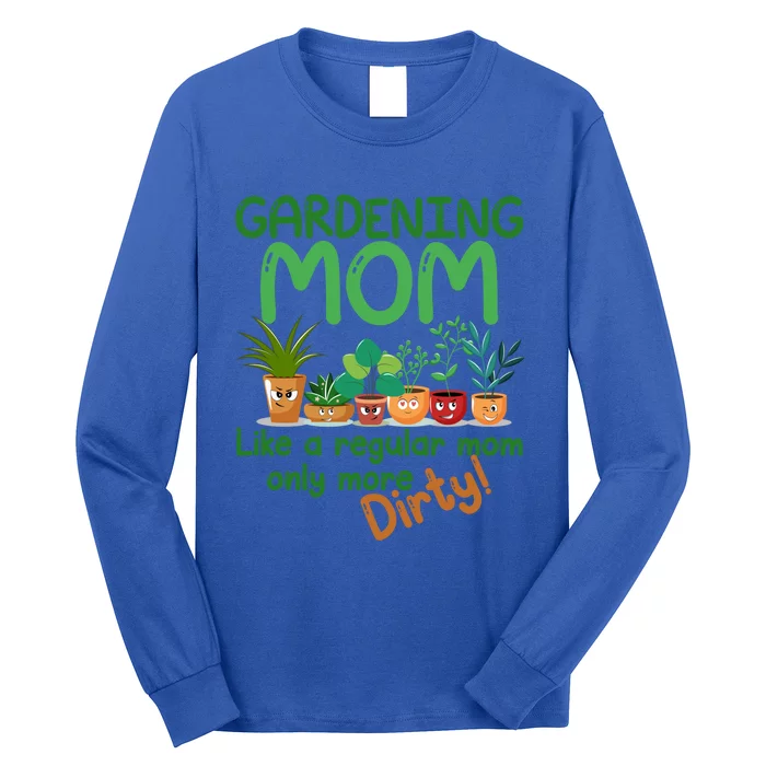 Gardening Mom Like A Regular Mom But More Dirty Plant Lady Gift Long Sleeve Shirt