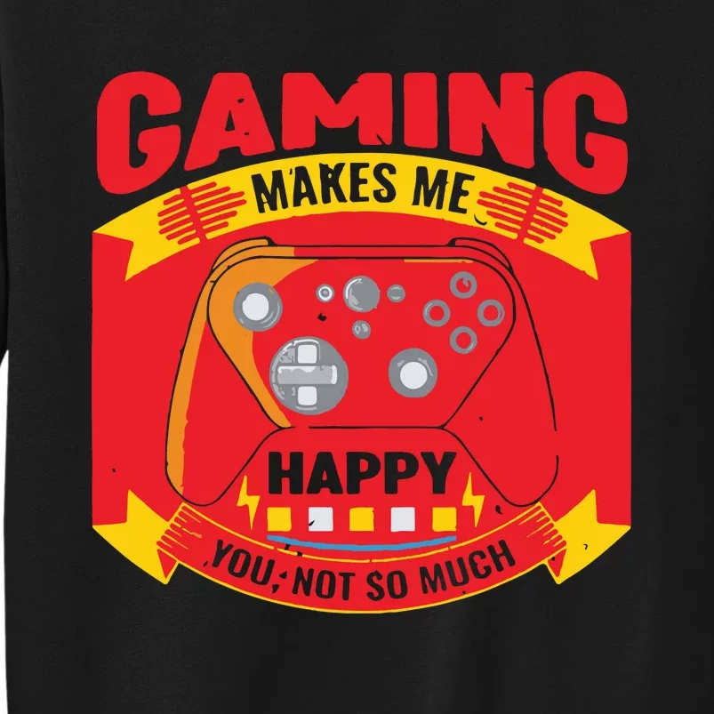 Gaming Makes Me Happy You Not So Much Sweatshirt