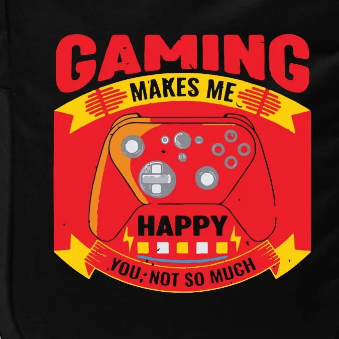 Gaming Makes Me Happy You Not So Much Impact Tech Backpack