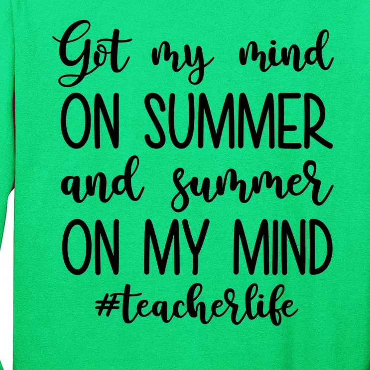 Got My Mind On Summer Teacher Life Long Sleeve Shirt