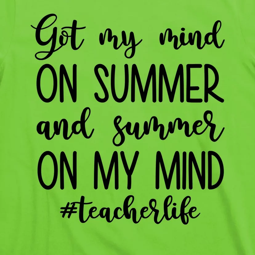 Got My Mind On Summer Teacher Life T-Shirt