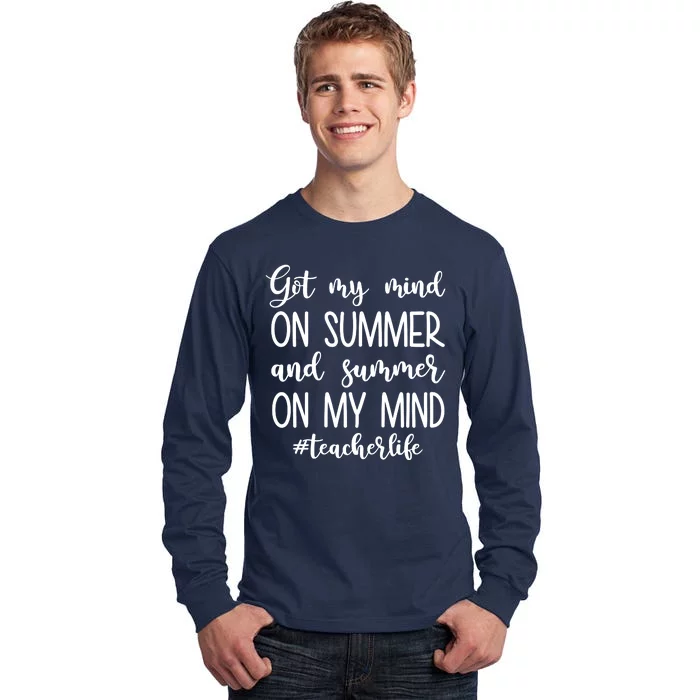 Got My Mind On Summer Teacher Life Tall Long Sleeve T-Shirt