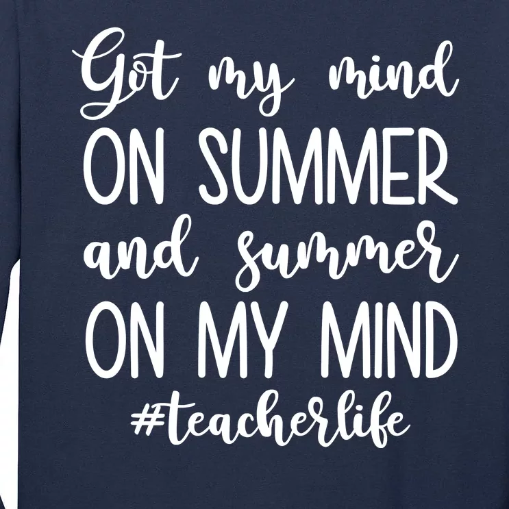 Got My Mind On Summer Teacher Life Tall Long Sleeve T-Shirt