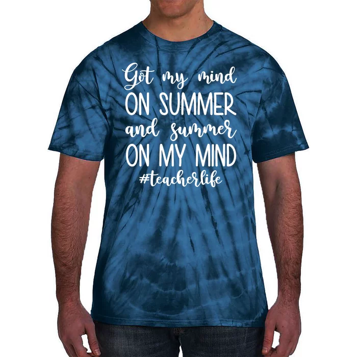 Got My Mind On Summer Teacher Life Tie-Dye T-Shirt