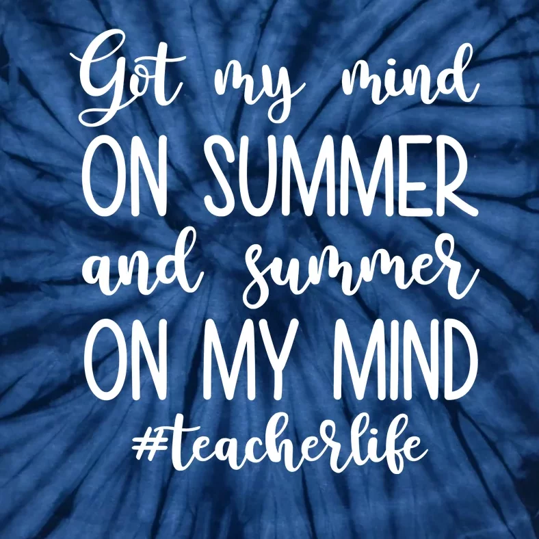 Got My Mind On Summer Teacher Life Tie-Dye T-Shirt