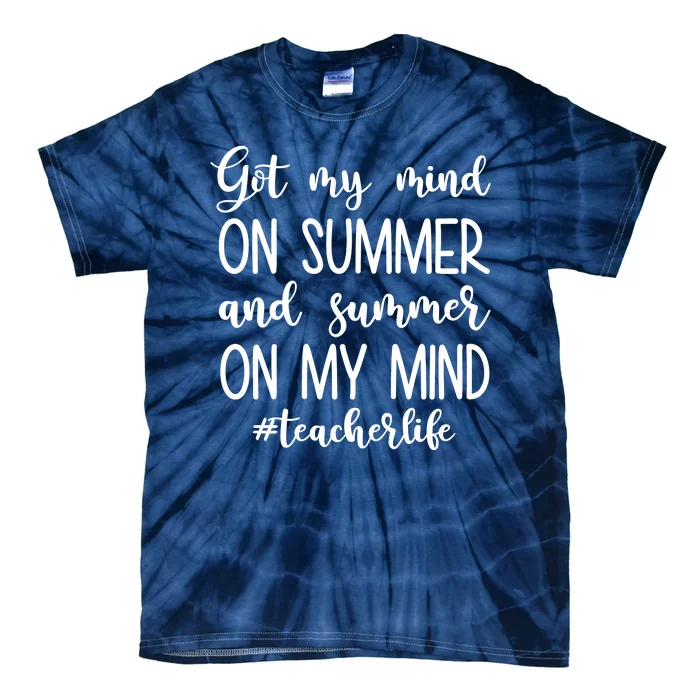 Got My Mind On Summer Teacher Life Tie-Dye T-Shirt