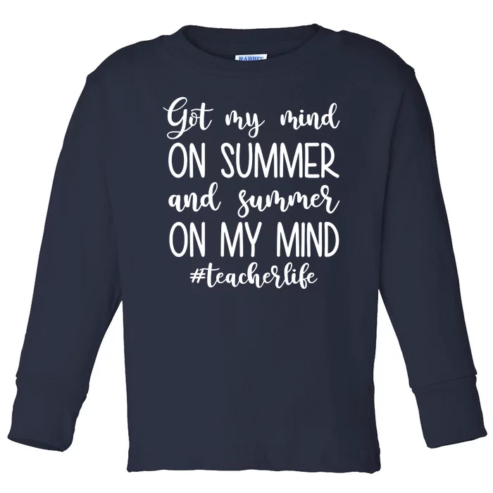 Got My Mind On Summer Teacher Life Toddler Long Sleeve Shirt