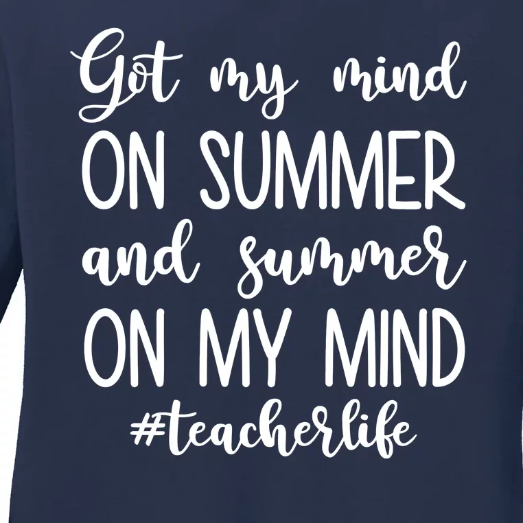 Got My Mind On Summer Teacher Life Ladies Long Sleeve Shirt