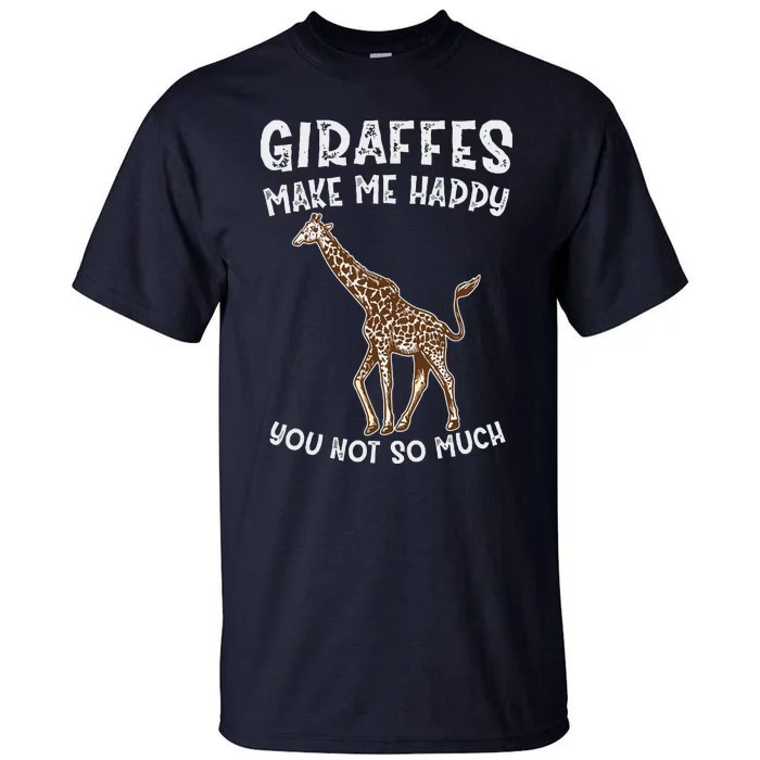 Giraffes Make Me Happy You Not So Much Tall T-Shirt