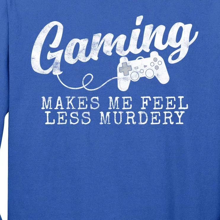 Gaming Makes Me Feel Less Murdery Funny Tall Long Sleeve T-Shirt