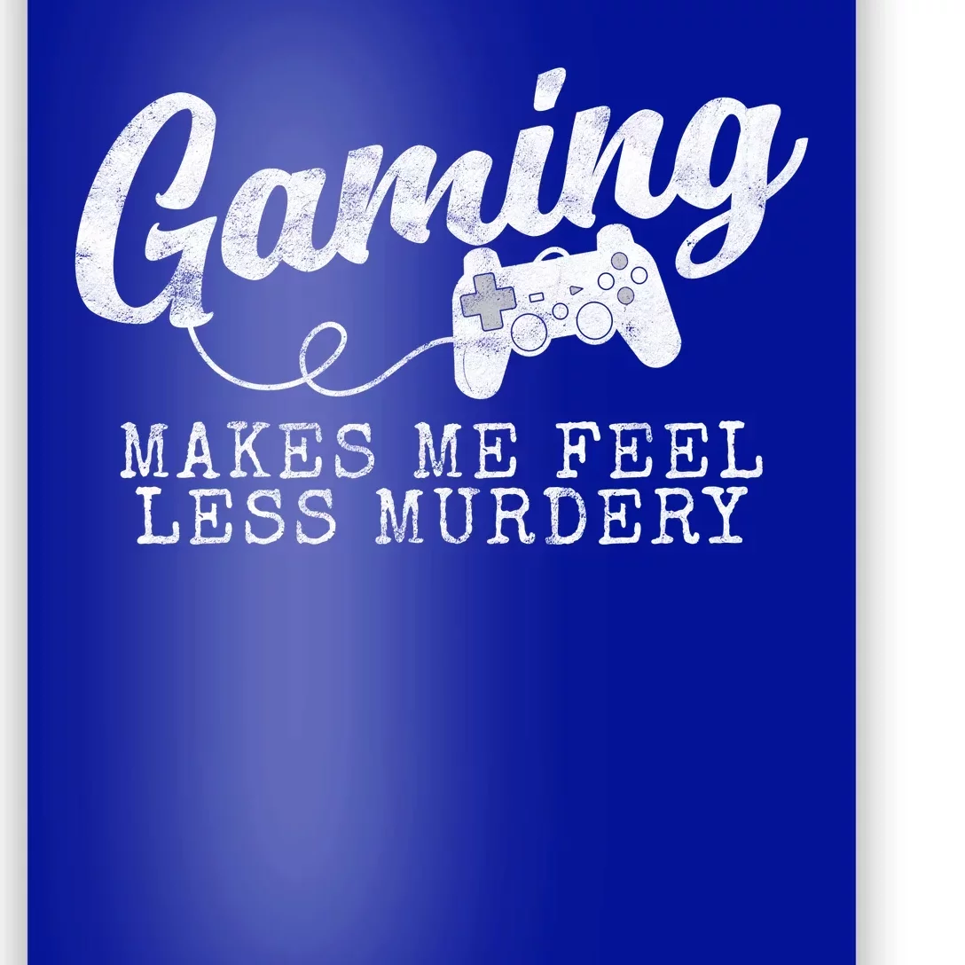 Gaming Makes Me Feel Less Murdery Funny Poster