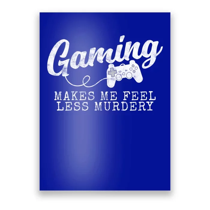 Gaming Makes Me Feel Less Murdery Funny Poster