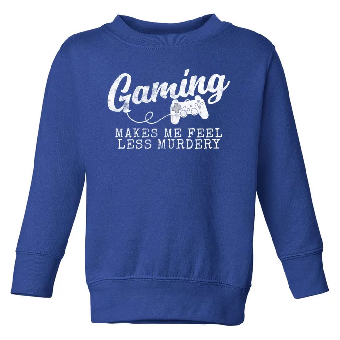 Gaming Makes Me Feel Less Murdery Funny Toddler Sweatshirt