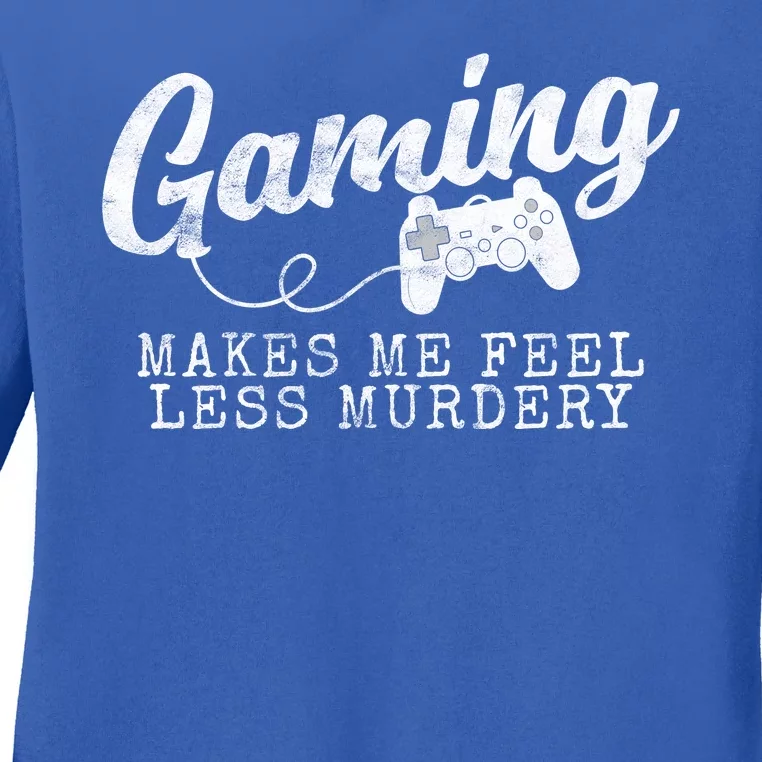 Gaming Makes Me Feel Less Murdery Funny Ladies Long Sleeve Shirt