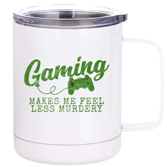 Gaming Makes Me Feel Less Murdery Funny Front & Back 12oz Stainless Steel Tumbler Cup