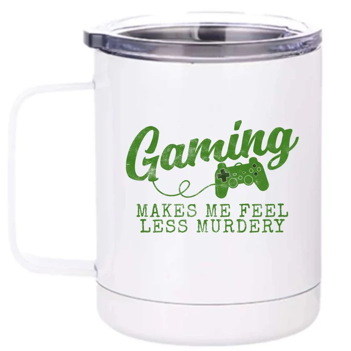 Gaming Makes Me Feel Less Murdery Funny Front & Back 12oz Stainless Steel Tumbler Cup