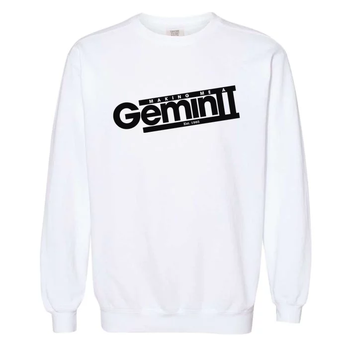 Girlsaloud Making Me A Gemini Est 1985 Garment-Dyed Sweatshirt