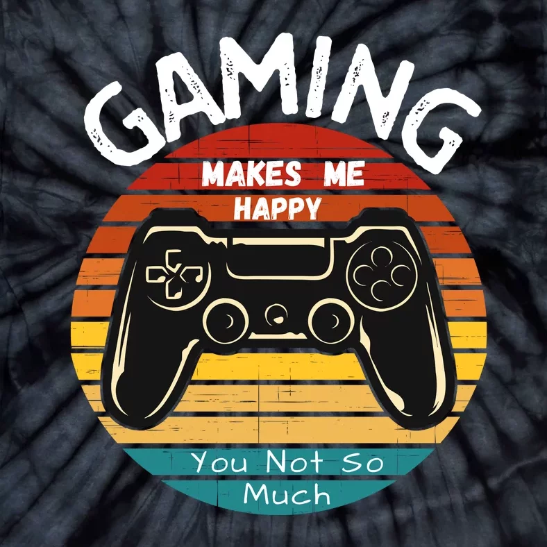 Gaming Makes Me Happy You Not So Much, Gaming, Funny Gamer Tie-Dye T-Shirt