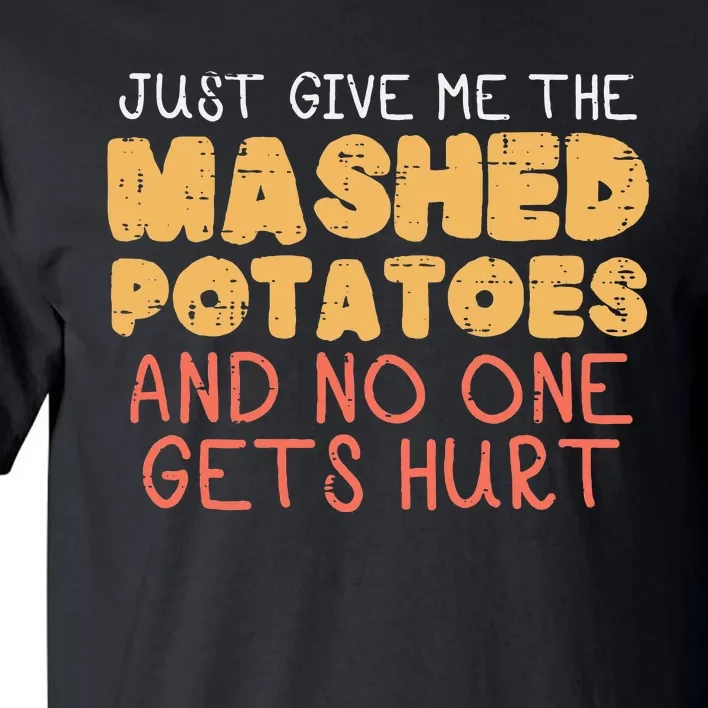 Give Me Mashed Potatoes Funny Thanksgiving Women Tall T-Shirt