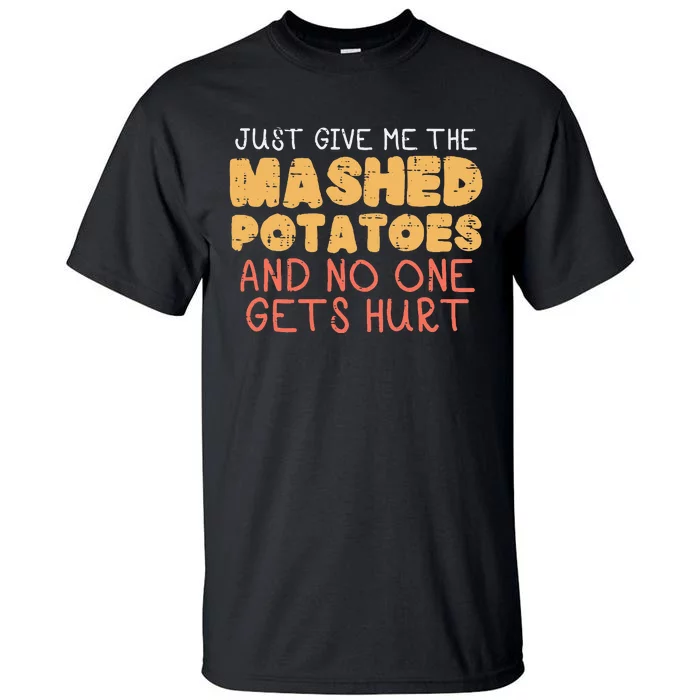 Give Me Mashed Potatoes Funny Thanksgiving Women Tall T-Shirt