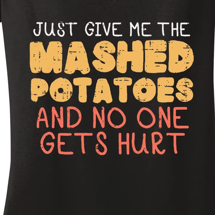 Give Me Mashed Potatoes Funny Thanksgiving Women Women's V-Neck T-Shirt