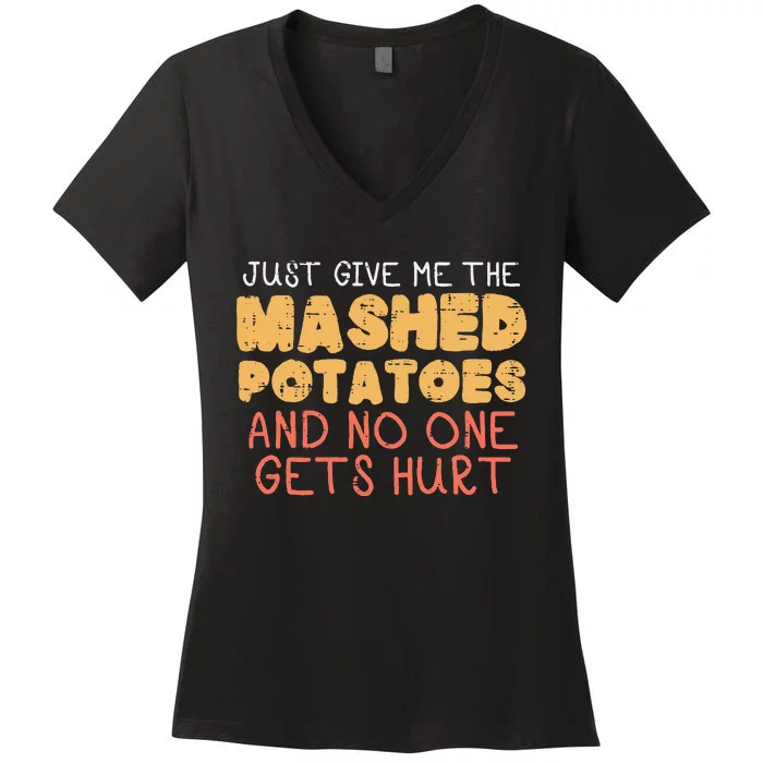 Give Me Mashed Potatoes Funny Thanksgiving Women Women's V-Neck T-Shirt