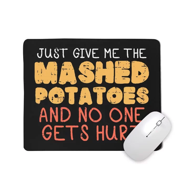 Give Me Mashed Potatoes Funny Thanksgiving Mousepad