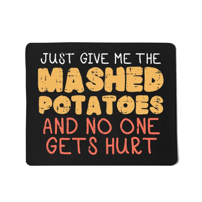 Give Me Mashed Potatoes Funny Thanksgiving Mousepad