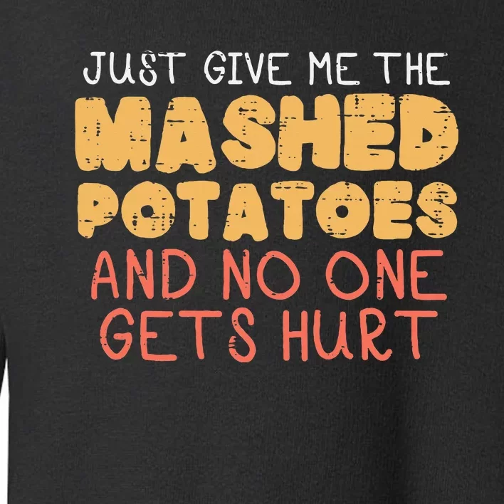 Give Me Mashed Potatoes Funny Thanksgiving Toddler Sweatshirt