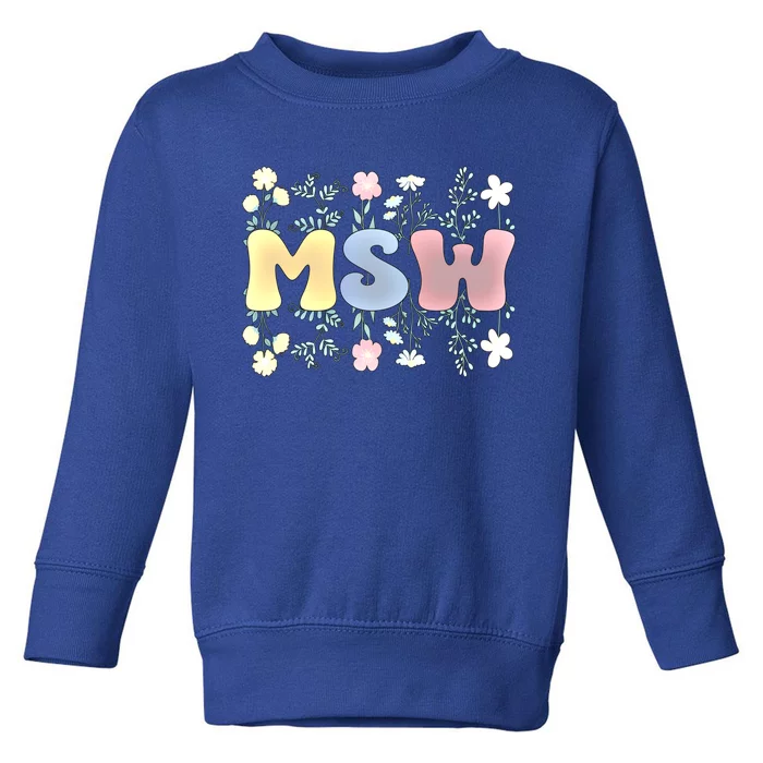 Groovy Msw Master Of Social Work Flowers Funny Gift Toddler Sweatshirt