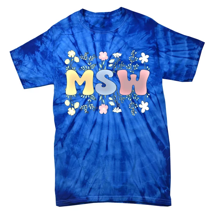 Groovy Msw Master Of Social Work Flowers Funny Gift Tie-Dye T-Shirt