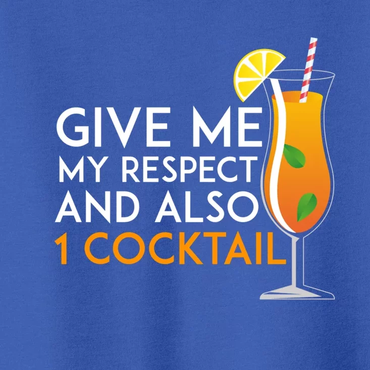 Give Me My Respect And Also 1 Cocktail 'S Evening Funny Gift Toddler T-Shirt