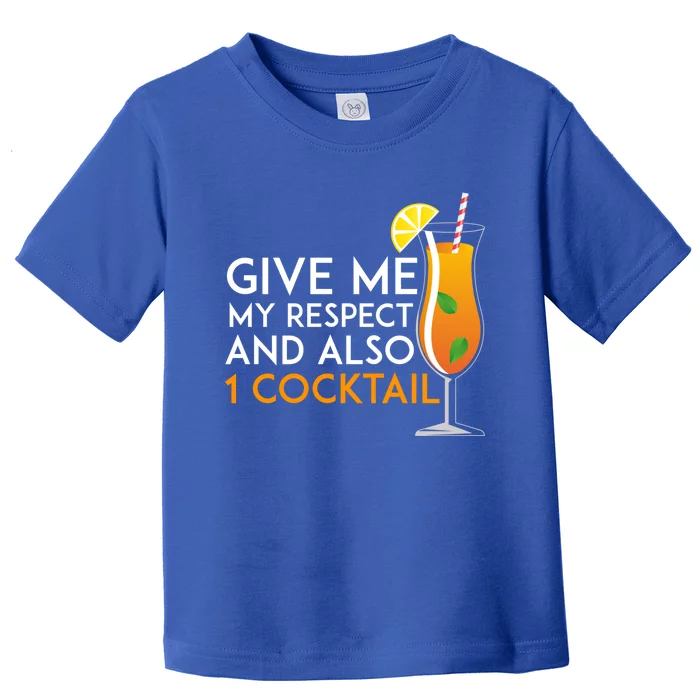 Give Me My Respect And Also 1 Cocktail 'S Evening Funny Gift Toddler T-Shirt