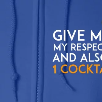 Give Me My Respect And Also 1 Cocktail 'S Evening Funny Gift Full Zip Hoodie