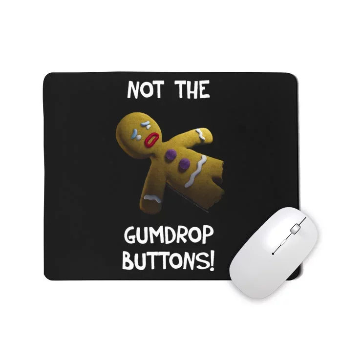 Gingerbread Man Not The Gumdrop Mousepad