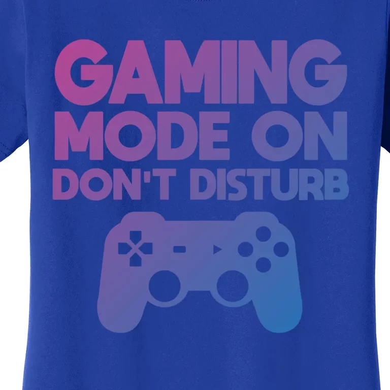 Gaming Mode On Dont Disturb Gaming Video Games Gift Women's T-Shirt