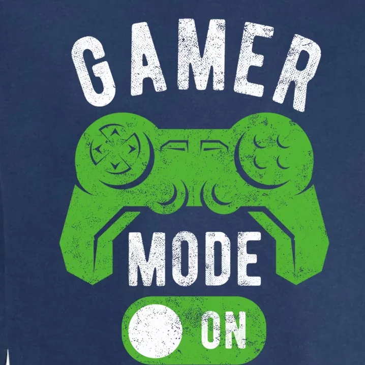 Gamer Mode On Funny Gamer Life Cool Novelty Gamer Gift Garment-Dyed Sweatshirt