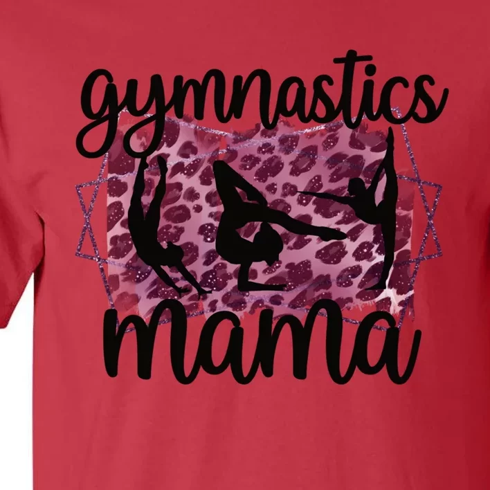 Gymnastics Mama Proud Gymnastics Mom Of A Gymnast Meaningful Gift Tall T-Shirt