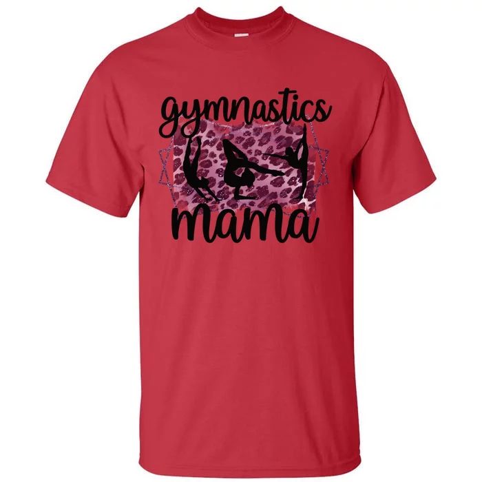 Gymnastics Mama Proud Gymnastics Mom Of A Gymnast Meaningful Gift Tall T-Shirt