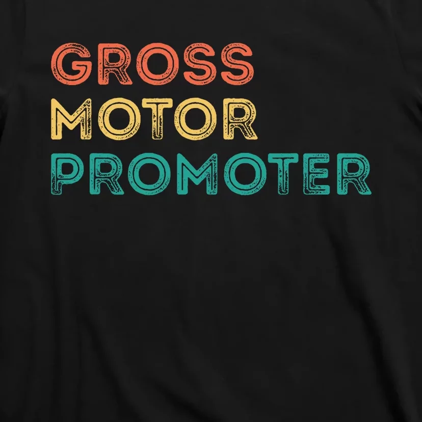 Gross Motor Promoter Pediatric Physical Therapy Funny PT T-Shirt