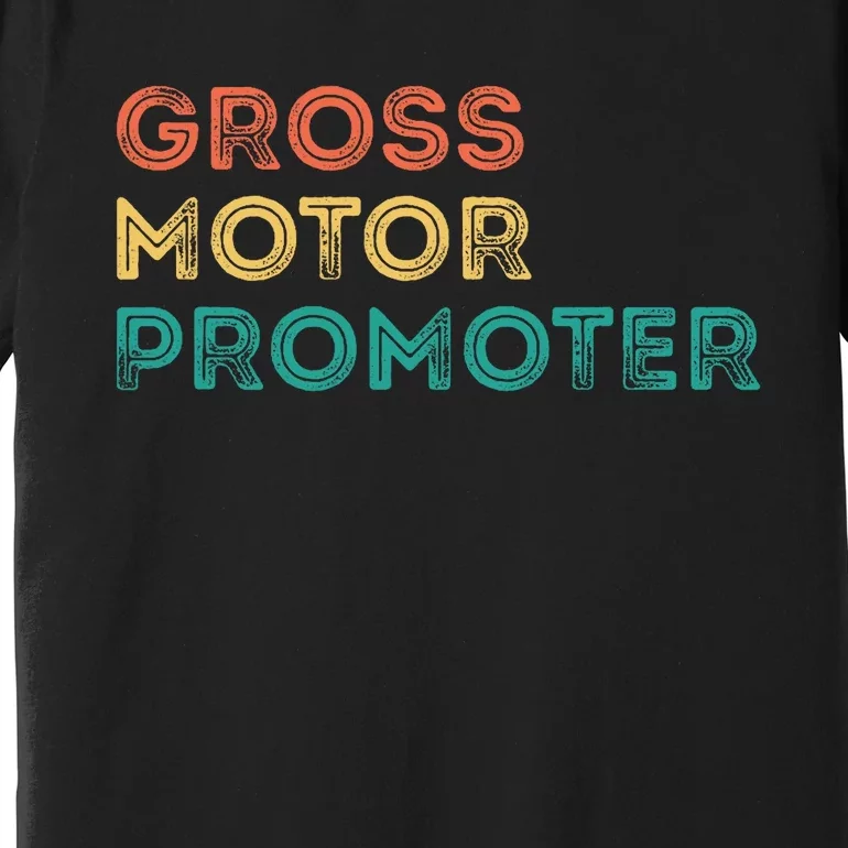 Gross Motor Promoter Pediatric Physical Therapy Funny PT Premium T-Shirt