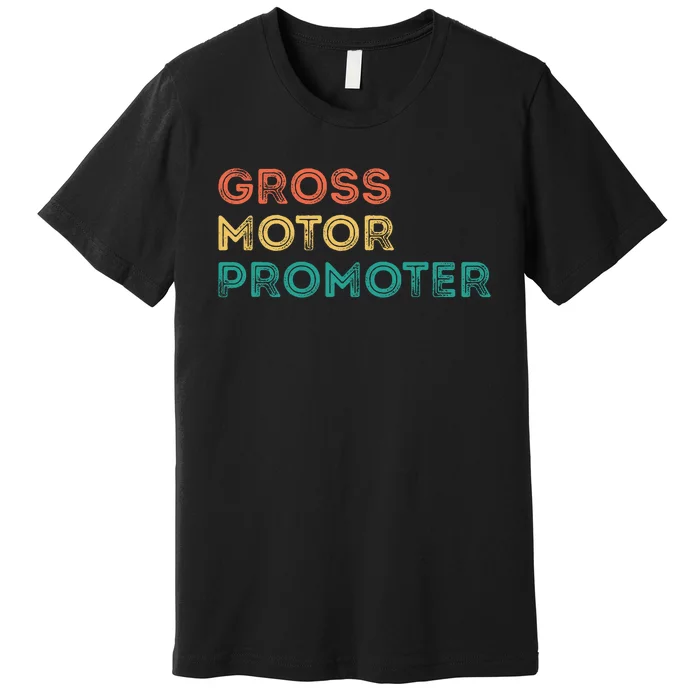 Gross Motor Promoter Pediatric Physical Therapy Funny PT Premium T-Shirt