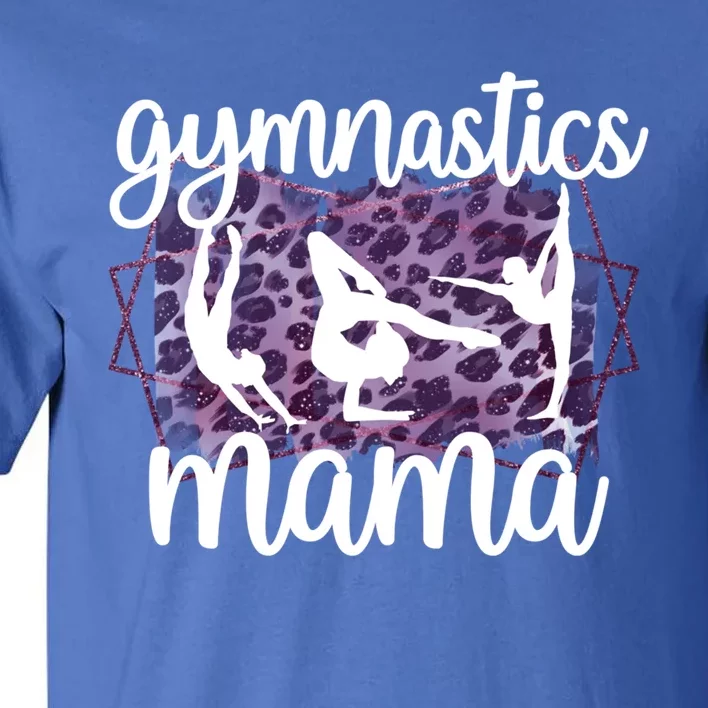 Gymnastics Mama Proud Gymnastics Mom Of A Gymnast Gift Tall T-Shirt